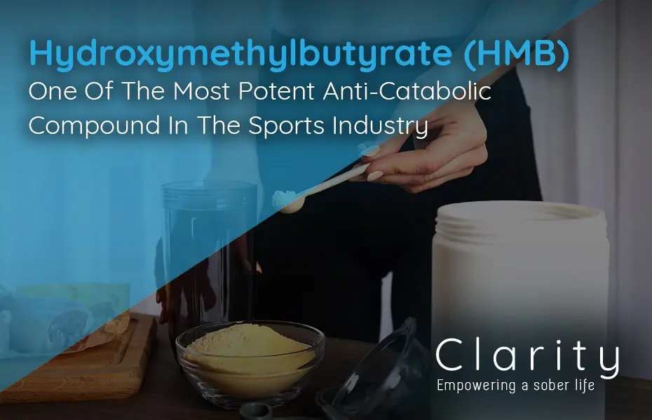Clarity Hydroxymethylbutyrate (HMB) One Of The Most Potent Anti-Catabolic Compound In The Sports Industry