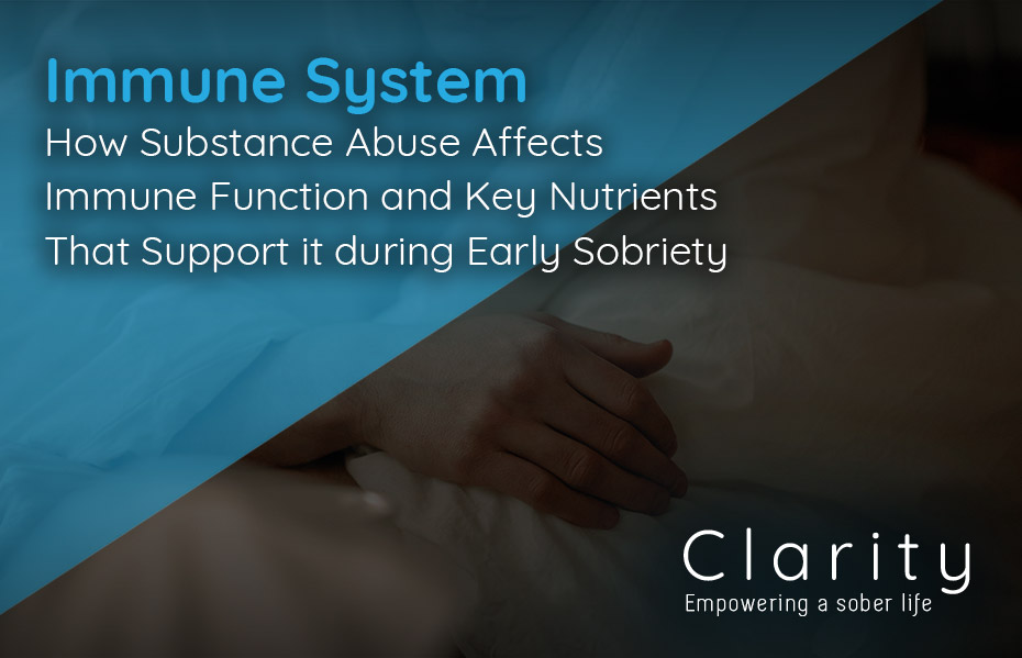 Clarity Natural Health Immune System - How Substance Abuse Affects Immune Function and Key Nutrients That Support it during Early Sobriety.