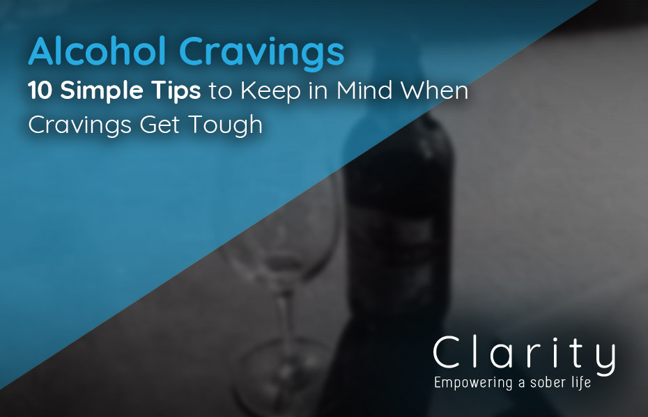 Alcohol Cravings: 10 Simple Tips to Keep in Mind When Cravings Get Tough | Clarity Natural Health